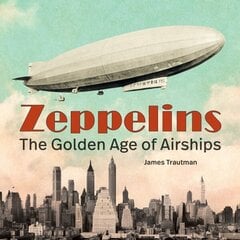 Zeppelins: The Golden Age of Airships hinta ja tiedot | Matkakirjat ja matkaoppaat | hobbyhall.fi