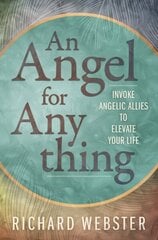 Angel for Anything, An: Invoke Angelic Allies to Elevate Your Life hinta ja tiedot | Elämäntaitokirjat | hobbyhall.fi