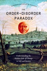 Order-Disorder Paradox: Understanding the Hidden Side of Change in Self and Society hinta ja tiedot | Yhteiskunnalliset kirjat | hobbyhall.fi