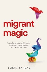 Migrant Magic: Transform your difference into your superpower for career success hinta ja tiedot | Elämäntaitokirjat | hobbyhall.fi