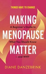 Making Menopause Matter: The Essential Guide to What You Need to Know and Why hinta ja tiedot | Elämäntaitokirjat | hobbyhall.fi