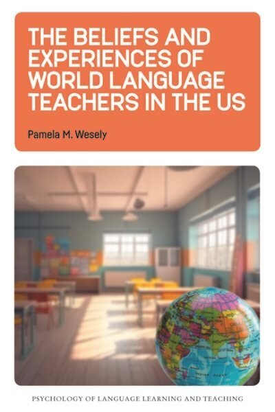 Beliefs and Experiences of World Language Teachers in the US hinta ja tiedot | Vieraiden kielten oppimateriaalit | hobbyhall.fi