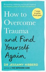 How to Overcome Trauma and Find Yourself Again: Seven Steps to Grow from Pain hinta ja tiedot | Elämäntaitokirjat | hobbyhall.fi