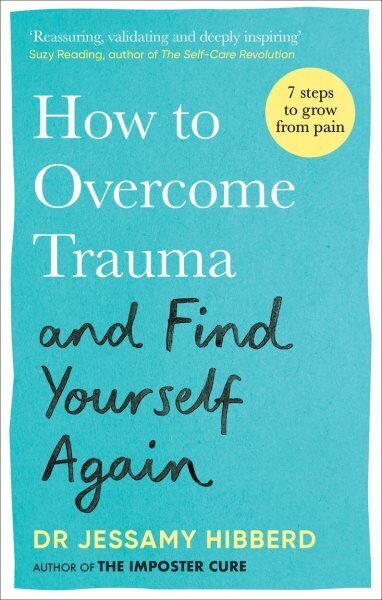 How to Overcome Trauma and Find Yourself Again: Seven Steps to Grow from Pain hinta ja tiedot | Elämäntaitokirjat | hobbyhall.fi