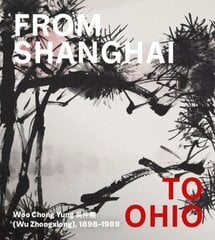 From Shanghai to Ohio: Woo Chong Yung (Wu Zhongxiong), 1898-1989 hinta ja tiedot | Taidekirjat | hobbyhall.fi