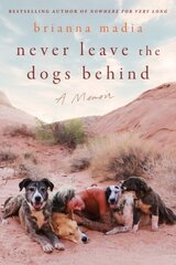 Never Leave the Dogs Behind: A Memoir hinta ja tiedot | Elämäkerrat ja muistelmat | hobbyhall.fi