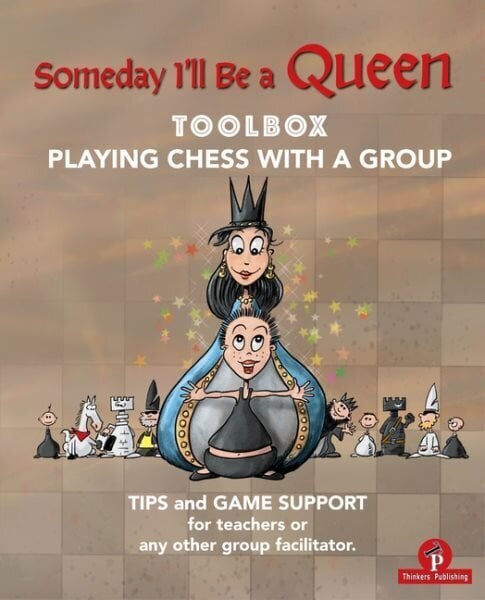 Someday I'll be a Queen - Toolbox - Playing Chess with one Kid & Group: Teaching Chess to Children New edition