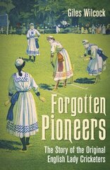 Forgotten Pioneers: The Story of the Original English Lady Cricketers hinta ja tiedot | Terveys- ja ravitsemuskirjat | hobbyhall.fi