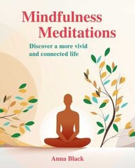 Mindfulness Meditations: Discover a More Vivid and Connected Life hinta ja tiedot | Elämäntaitokirjat | hobbyhall.fi