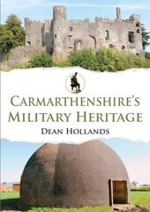 Carmarthenshire's Military Heritage hinta ja tiedot | Historiakirjat | hobbyhall.fi