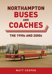 Northampton Buses and Coaches: The 1990s and 2000s hinta ja tiedot | Matkakirjat ja matkaoppaat | hobbyhall.fi