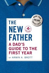 New Father: A Dad's Guide to the First Year 4th Revised edition hinta ja tiedot | Elämäntaitokirjat | hobbyhall.fi