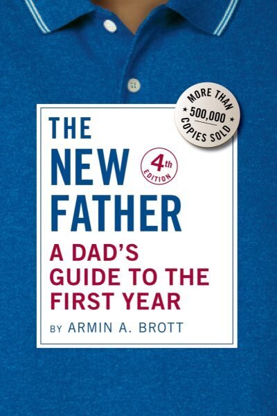 New Father: A Dad's Guide to the First Year 4th Revised edition hinta ja tiedot | Elämäntaitokirjat | hobbyhall.fi