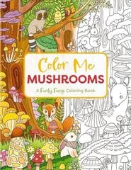 Color Me Mushrooms: A Funky Fungi Coloring Book hinta ja tiedot | Terveys- ja ravitsemuskirjat | hobbyhall.fi