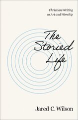 Storied Life: Christian Writing as Art and Worship hinta ja tiedot | Hengelliset kirjat ja teologia | hobbyhall.fi