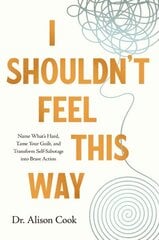 I Shouldn't Feel This Way: Name Whats Hard, Tame Your Guilt, and Transform Self-Sabotage into Brave Action hinta ja tiedot | Hengelliset kirjat ja teologia | hobbyhall.fi