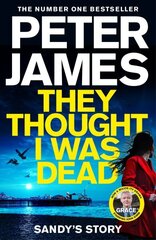 They Thought I Was Dead: Sandy's Story: From the Multi-Million Copy Bestselling Author of The Roy Grace Series hinta ja tiedot | Fantasia- ja scifi-kirjallisuus | hobbyhall.fi