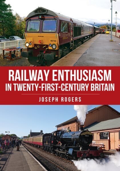 Railway Enthusiasm in Twenty-First Century Britain hinta ja tiedot | Matkakirjat ja matkaoppaat | hobbyhall.fi