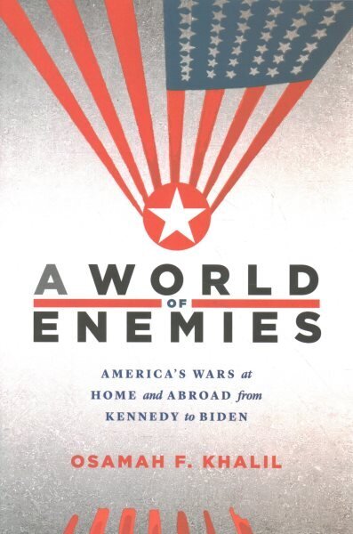 World of Enemies: Americas Wars at Home and Abroad from Kennedy to Biden hinta ja tiedot | Historiakirjat | hobbyhall.fi