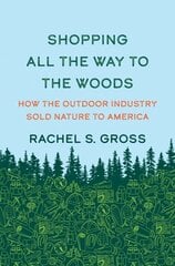 Shopping All the Way to the Woods: How the Outdoor Industry Sold Nature to America hinta ja tiedot | Terveys- ja ravitsemuskirjat | hobbyhall.fi