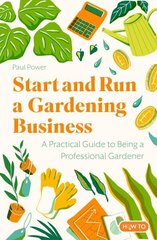 Start and Run a Gardening Business, 5th Edition: Practical advice and information on how to manage a profitable business hinta ja tiedot | Elämäntaitokirjat | hobbyhall.fi