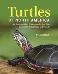 Turtles of North America: An Illustrated Field Guide to the Turtles of the Continental United States and Canada hinta ja tiedot | Terveys- ja ravitsemuskirjat | hobbyhall.fi