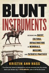 Blunt Instruments: Recognizing Racist Cultural Infrastructure in Memorials, Museums, and Patriotic Practices hinta ja tiedot | Historiakirjat | hobbyhall.fi