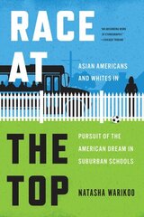 Race at the Top: Asian Americans and Whites in Pursuit of the American Dream in Suburban Schools hinta ja tiedot | Yhteiskunnalliset kirjat | hobbyhall.fi