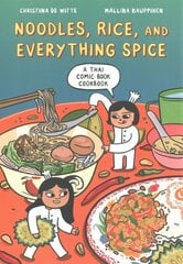 Noodles, Rice, and Everything Spice: A Thai Comic Book Cookbook hinta ja tiedot | Keittokirjat | hobbyhall.fi