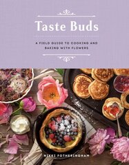 Taste Buds: A Field Guide to Cooking and Baking with Flowers hinta ja tiedot | Keittokirjat | hobbyhall.fi