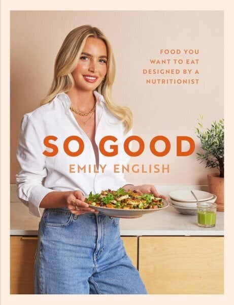 So Good: The instant #1 Sunday Times bestseller: Food you want to eat, designed by a nutritionist hinta ja tiedot | Keittokirjat | hobbyhall.fi