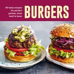 Burgers: 60 Tasty Recipes for Perfect Patties, from Beef to Bean hinta ja tiedot | Keittokirjat | hobbyhall.fi