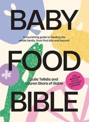 Baby Food Bible: A Nourishing Guide to Feeding Your Family, From First Bite and Beyond hinta ja tiedot | Keittokirjat | hobbyhall.fi