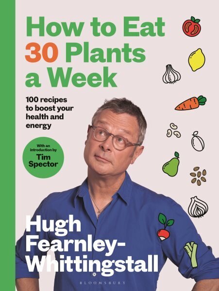 How to Eat 30 Plants a Week: 100 recipes to boost your health and energy - THE NO.1 SUNDAY TIMES BESTSELLER hinta ja tiedot | Keittokirjat | hobbyhall.fi