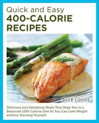 Quick and Easy 400-Calorie Recipes: Delicious and Satisfying Meals That Keep You to a Balanced 1200-Calorie Diet So You Can Lose Weight Without Starving Yourself hinta ja tiedot | Keittokirjat | hobbyhall.fi