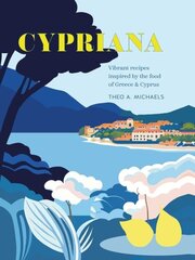 Cypriana: Vibrant Recipes Inspired by the Food of Greece & Cyprus hinta ja tiedot | Keittokirjat | hobbyhall.fi