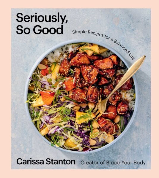 Seriously, So Good: Simple Recipes for a Balanced Life (A Cookbook) hinta ja tiedot | Keittokirjat | hobbyhall.fi