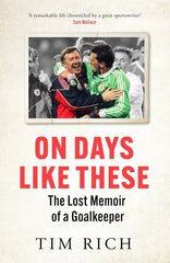 On Days Like These: The Lost Memoir of a Goalkeeper hinta ja tiedot | Elämäkerrat ja muistelmat | hobbyhall.fi