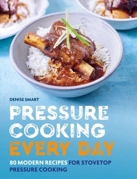 Pressure Cooking Every Day: 80 modern recipes for stovetop pressure cooking hinta ja tiedot | Keittokirjat | hobbyhall.fi