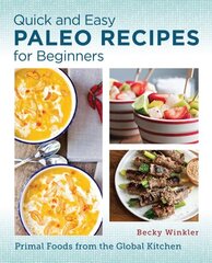 Quick and Easy Paleo Recipes for Beginners: Primal Foods from the Global Kitchen hinta ja tiedot | Keittokirjat | hobbyhall.fi