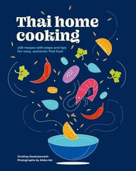 Thai Home Cooking: 100 recipes with steps and tips for easy, authentic Thai food hinta ja tiedot | Keittokirjat | hobbyhall.fi