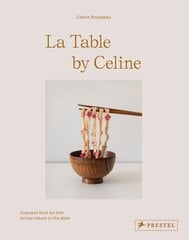 La Table by Celine: Exquisite Food Art that Brings Nature to the Plate hinta ja tiedot | Keittokirjat | hobbyhall.fi