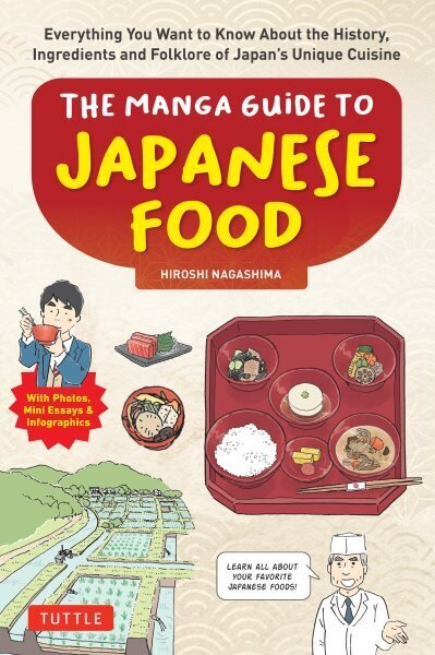 Manga Guide to Japanese Food: Everything You Want to Know About the History, Ingredients and Folklore of Japan's Unique Cuisine (Learn All About Your Favorite Japanese Foods!) hinta ja tiedot | Keittokirjat | hobbyhall.fi