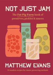 Not Just Jam: The Fat Pig Farm book of preserves, pickles & sauces 2nd ed. hinta ja tiedot | Keittokirjat | hobbyhall.fi