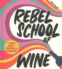 Rebel School Of Wine: A Visual Guide to Drinking with Confidence hinta ja tiedot | Keittokirjat | hobbyhall.fi