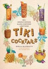 Tiki Cocktails: 180plus dreamy drinks and luau-inspired libations hinta ja tiedot | Keittokirjat | hobbyhall.fi