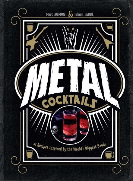 Metal Cocktails: 42 Recipes Inspired by the World's Biggest Bands Not for Online ed. hinta ja tiedot | Keittokirjat | hobbyhall.fi