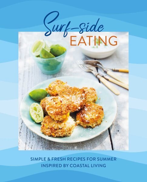 Surf-side Eating: Simple & Fresh Recipes for Summer Inspired by Coastal Living hinta ja tiedot | Keittokirjat | hobbyhall.fi