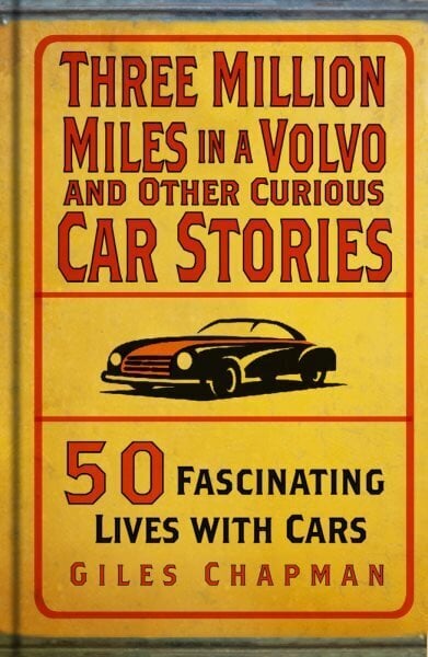 Three Million Miles in a Volvo and Other Curious Car Stories: 50 Fascinating Lives with Cars hinta ja tiedot | Matkakirjat ja matkaoppaat | hobbyhall.fi