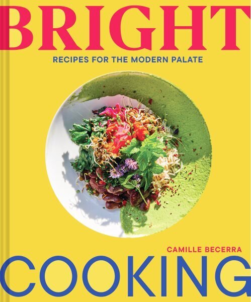 Bright Cooking: Recipes for the Modern Palate hinta ja tiedot | Keittokirjat | hobbyhall.fi